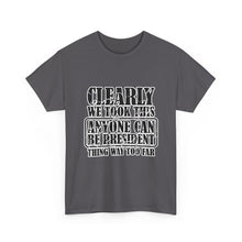 Political Satire Tee - "Clearly We Took This Anyone Can Be President Thing Way Too Far"
