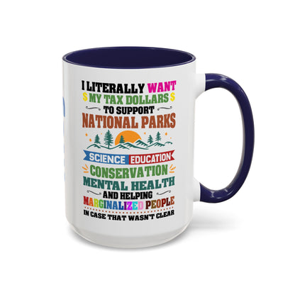 Customizeable Coffee Mug - "I Literally Want My Tax Dollars To Support National Parks" Colorful Advocacy Mug (11/15oz)