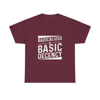 Radicalized by Basic Decency Tee — Statement Slogan Graphic Shirt
