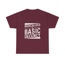 Radicalized by Basic Decency Tee — Statement Slogan Graphic Shirt