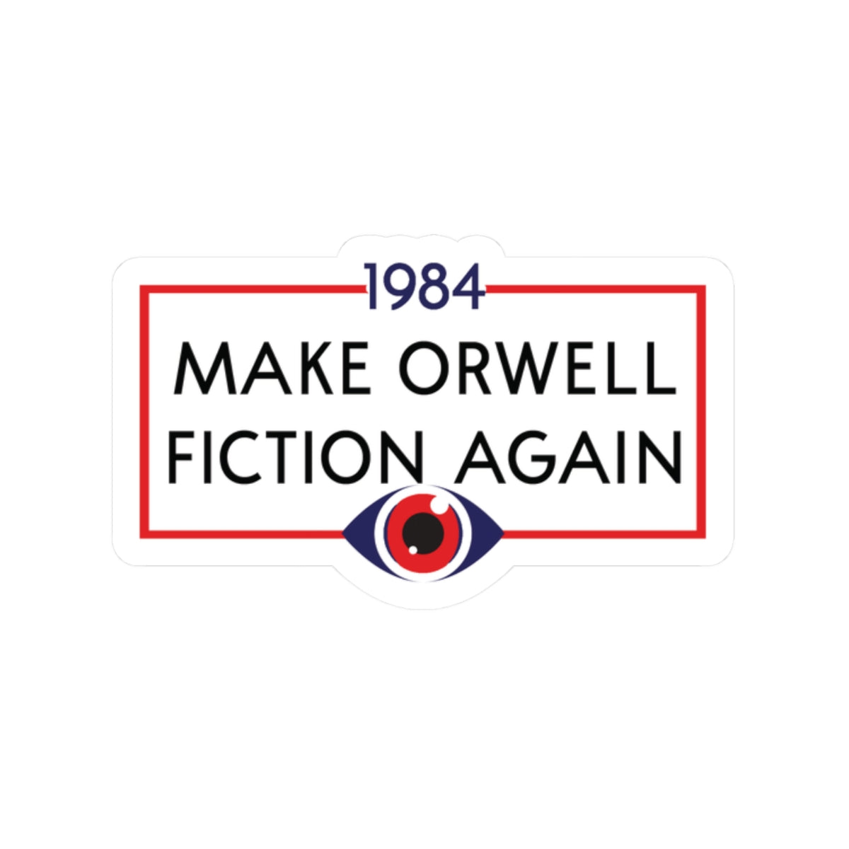 Sticker — "Make Orwell Fiction Again" 1984 Political Satire Kiss-Cut Sticker