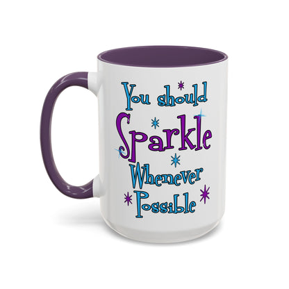You Should Sparkle Whenever Possible Accent Coffee Mug — Inspirational Quote 11/15oz