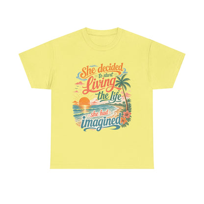 Inspirational Beach T-Shirt — "She Decided to Start Living the Life She Had Imagined"