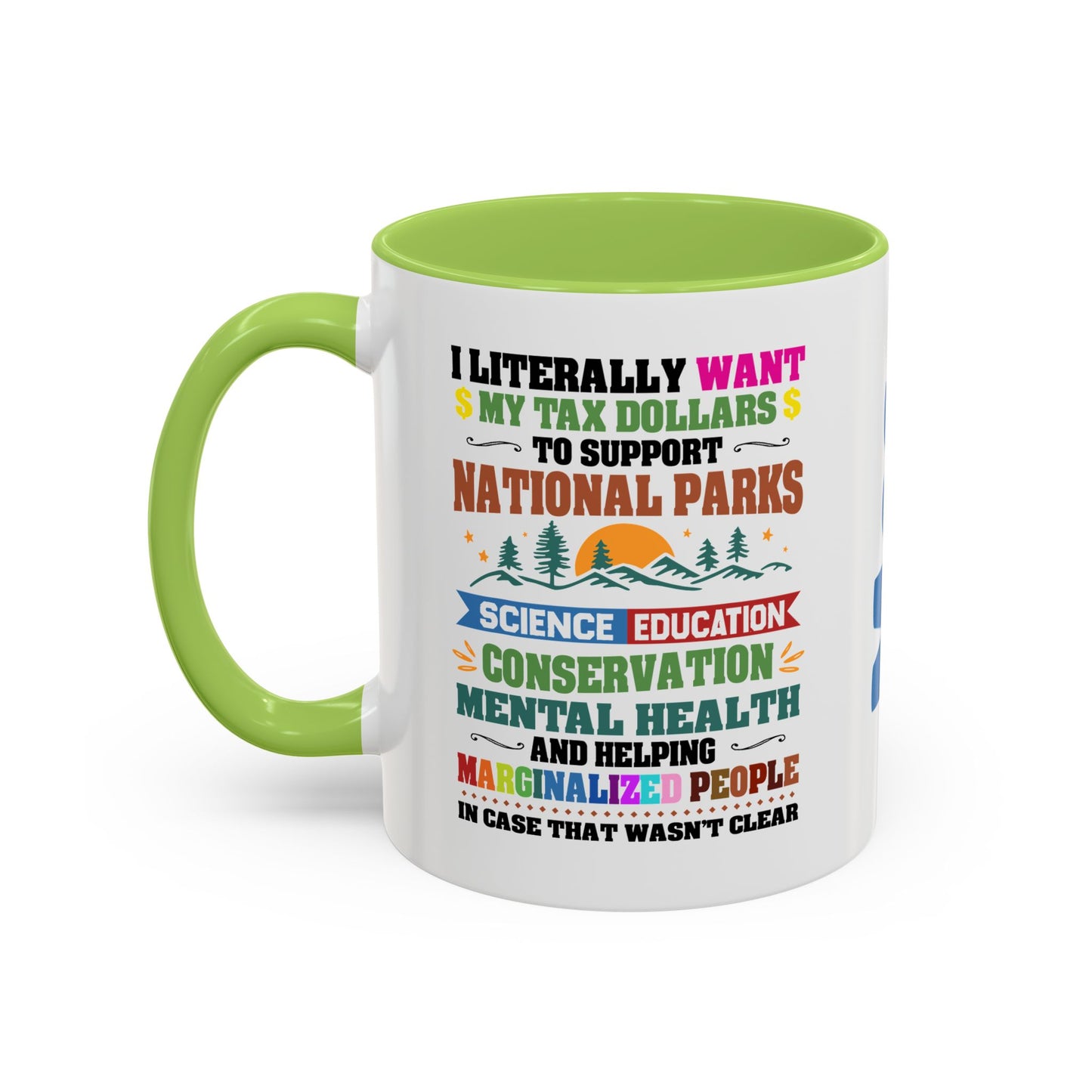 Customizeable Coffee Mug - "I Literally Want My Tax Dollars To Support National Parks" Colorful Advocacy Mug (11/15oz)