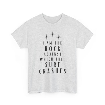 T-Shirt — "I Am The Rock Against Which The Surf Crashes" Inspirational Graphic Tee