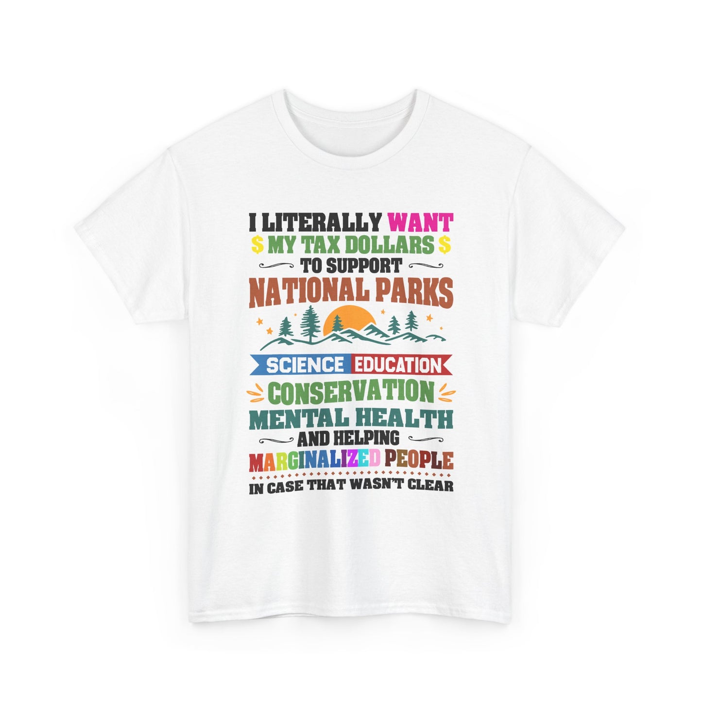 Social Causes Tee — I Literally Want My Tax Dollars to Support…