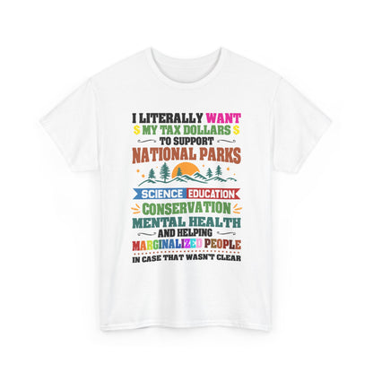 Social Causes Tee — I Literally Want My Tax Dollars to Support…