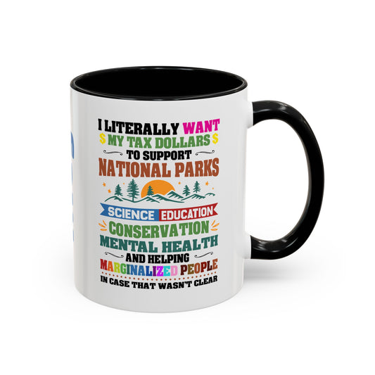 Customizable Coffee Mug - "I Literally Want My Tax Dollars To Support National Parks" Colorful Advocacy Mug (11/15oz)
