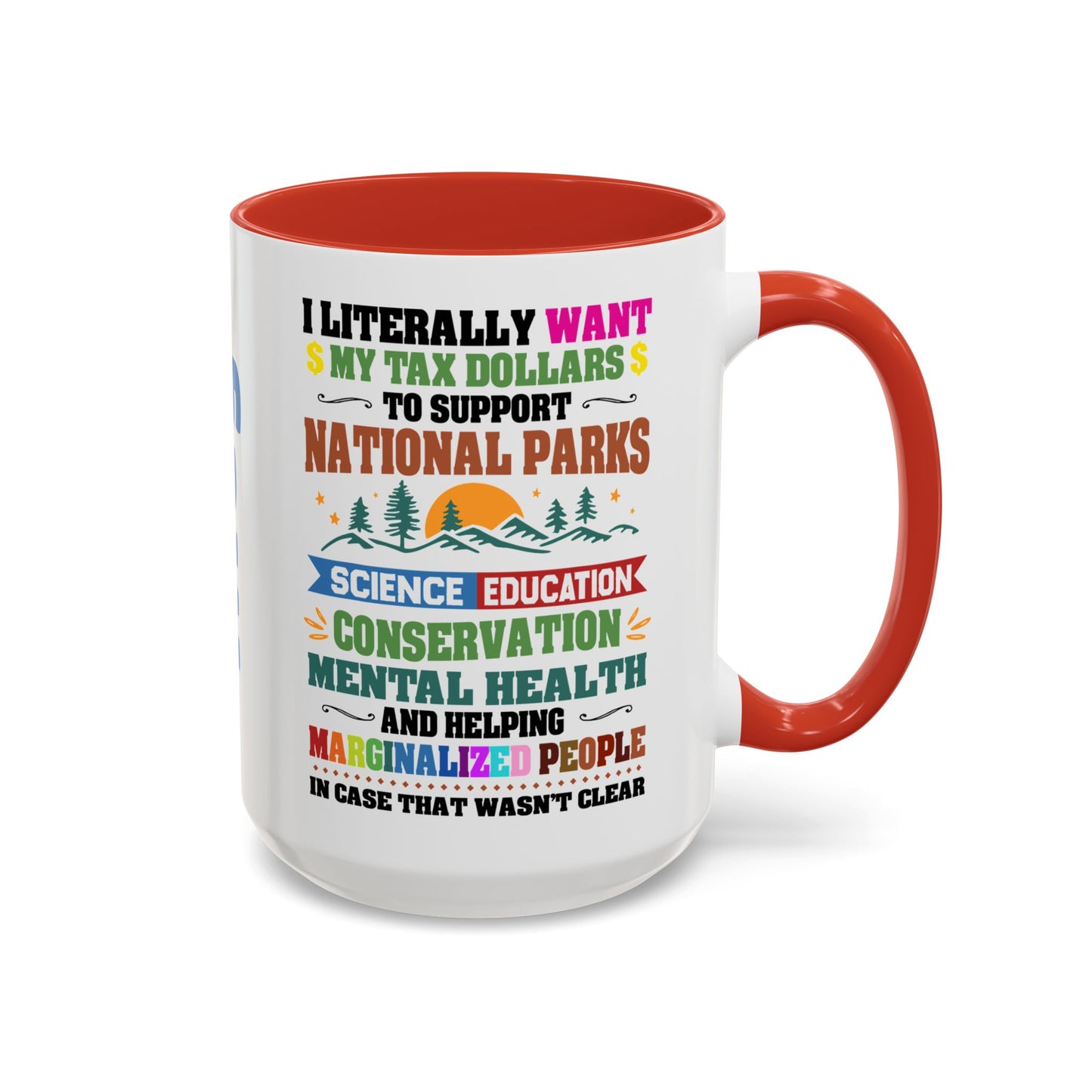 Customizeable Coffee Mug - "I Literally Want My Tax Dollars To Support National Parks" Colorful Advocacy Mug (11/15oz)