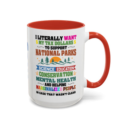 Customizeable Coffee Mug - "I Literally Want My Tax Dollars To Support National Parks" Colorful Advocacy Mug (11/15oz)