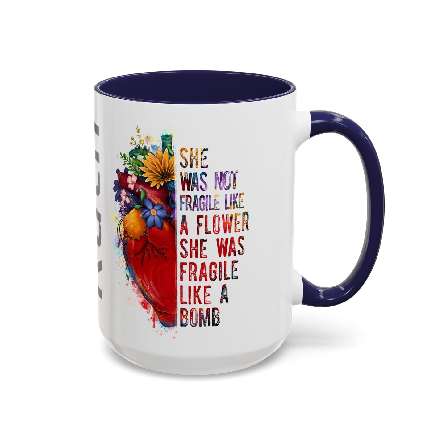 Customizable Accent Coffee Mug — "She Was Not Fragile Like a Flower, She Was Fragile Like a Bomb" Colorful Heart Floral Design (11/15 oz)