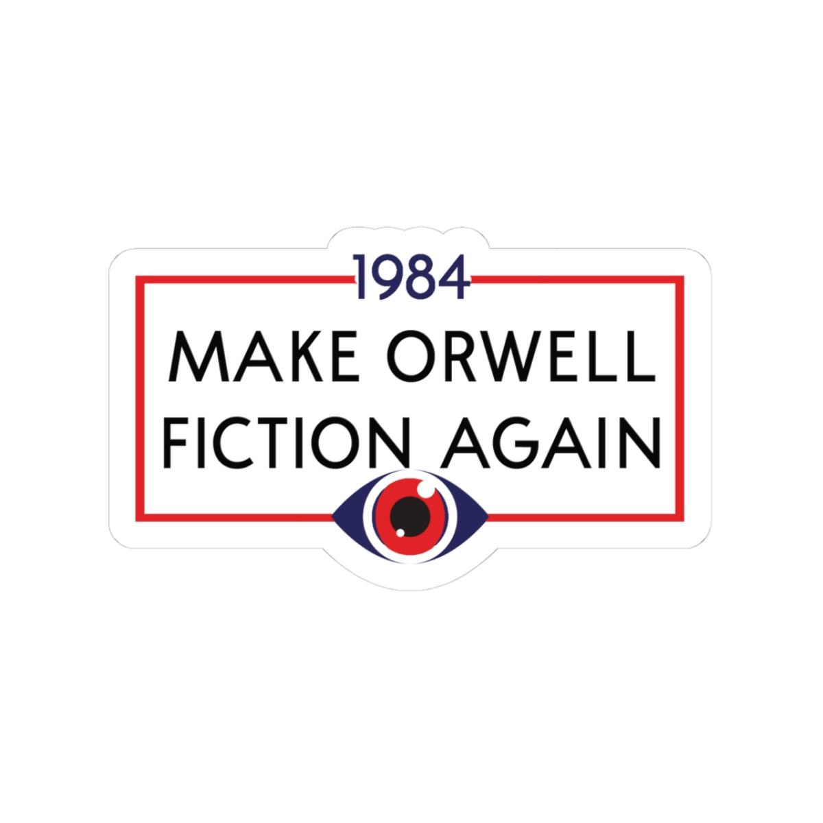 Sticker — "Make Orwell Fiction Again" 1984 Political Satire Kiss-Cut Sticker