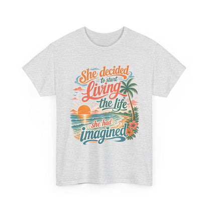 Inspirational Beach T-Shirt — "She Decided to Start Living the Life She Had Imagined"