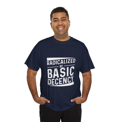 Radicalized by Basic Decency Tee — Statement Slogan Graphic Shirt