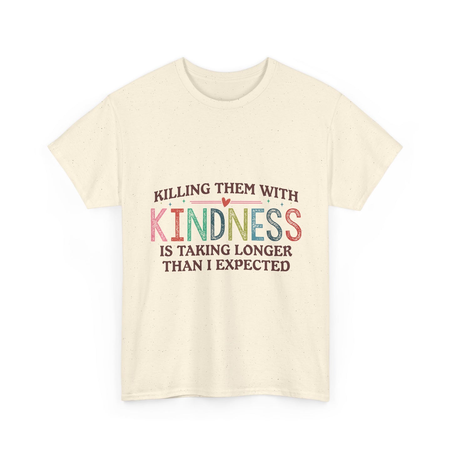 "Killing Them With Kindness Is Taking Longer Than I Expected" Graphic Shirt