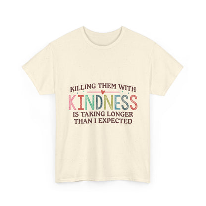 "Killing Them With Kindness Is Taking Longer Than I Expected" Graphic Shirt