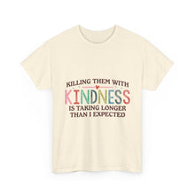 "Killing Them With Kindness Is Taking Longer Than I Expected" Graphic Shirt
