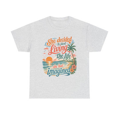 Inspirational Beach T-Shirt — "She Decided to Start Living the Life She Had Imagined"