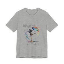 Learn  to dance in the Rain Unisex T shirt