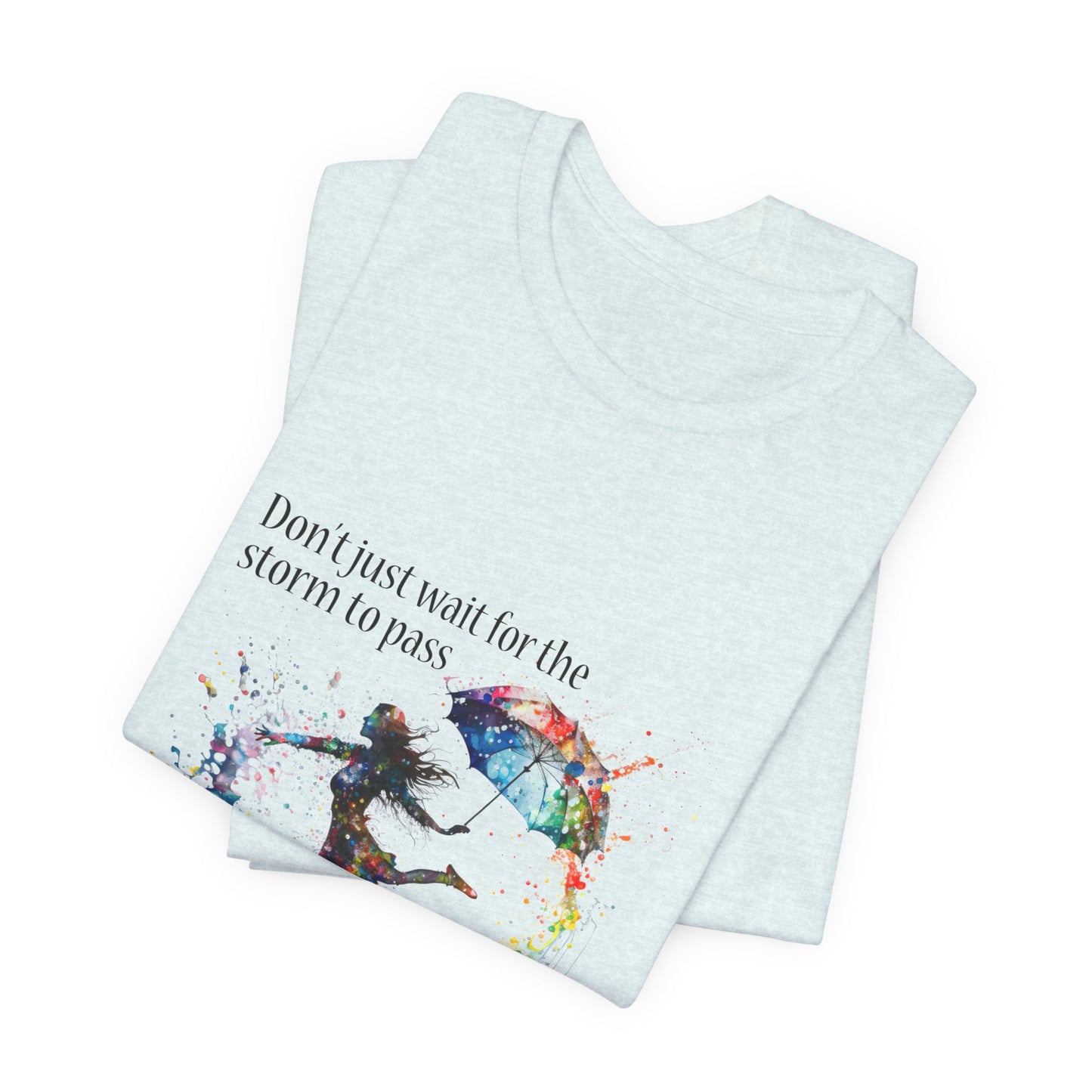 Dance in the Rain T-Shirt — Inspirational Art Tee