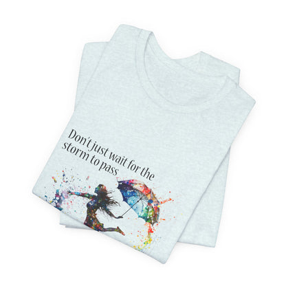 Dance in the Rain T-Shirt — Inspirational Art Tee