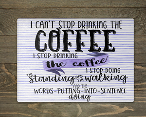 I can't stop drinking the coffee - Cutting Board