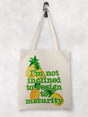 I'm not inclined to resign to maturity