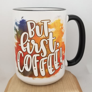But First, Coffee! - Everyday inspired mug