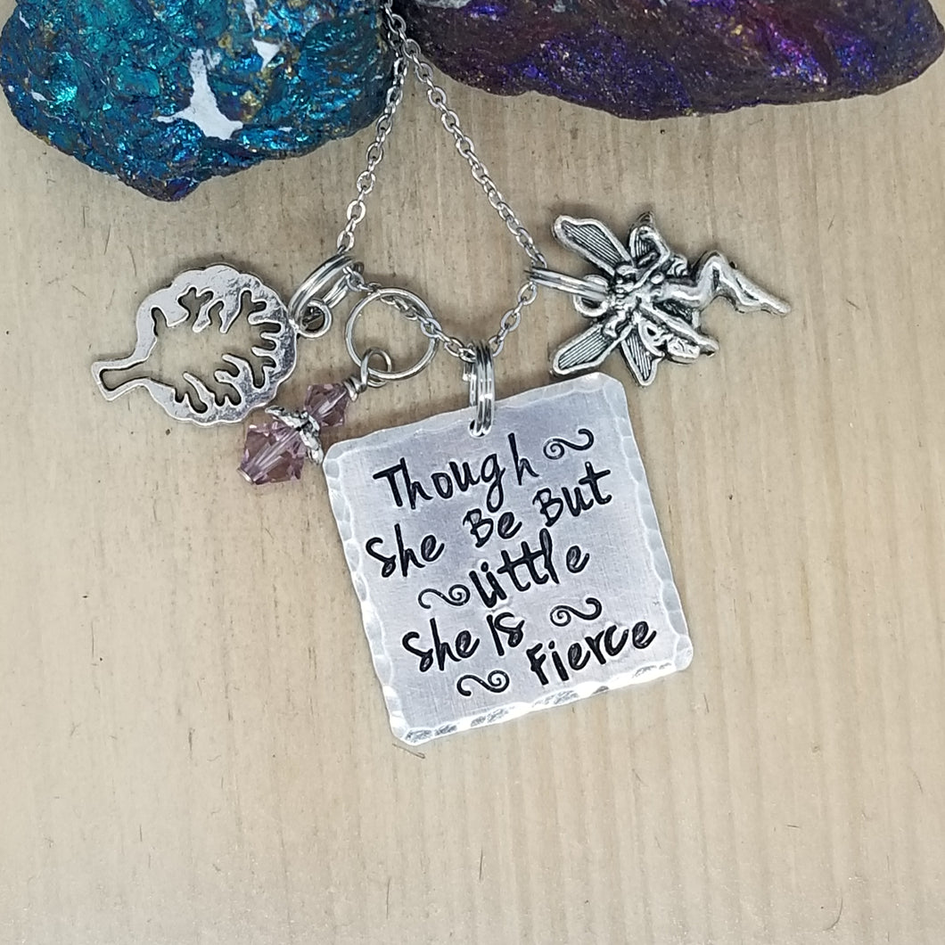 Though She Be But Little She Is Fierce - Charm Necklace