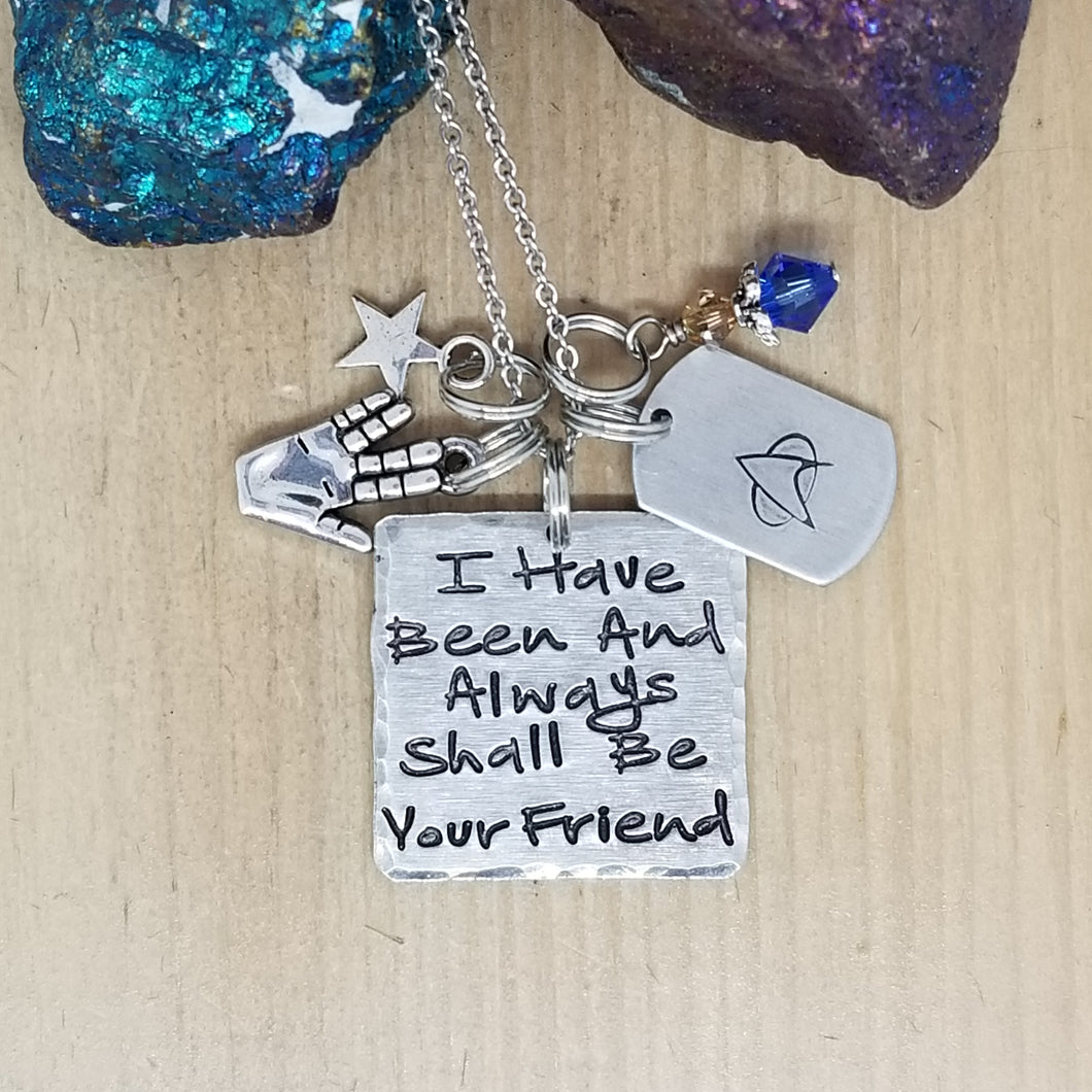 I Have Been And Always Shall Be Your Friend - Charm Necklace