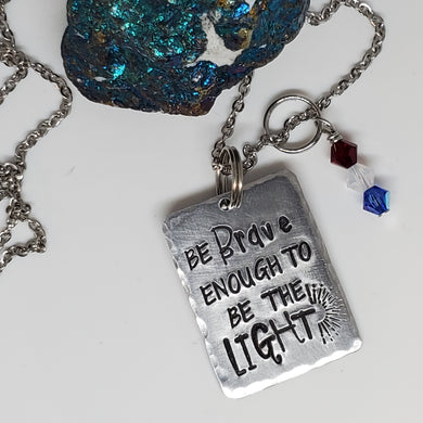 Be brave enough to be the light  - Pendant Necklace