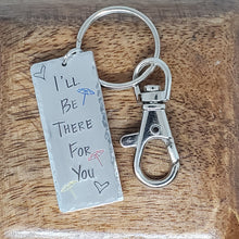 Hand stamped keychain - I'll be there for you