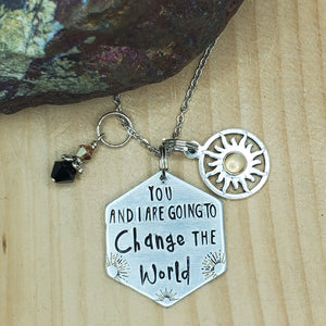 You and I are going to change the world -  Charm Necklace
