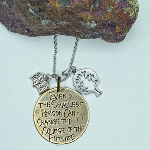 Even The Smallest Person Can Change The Course Of The Future - Charm Necklace