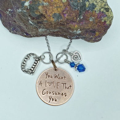 You Want A Love That Consumes You - Charm Necklace