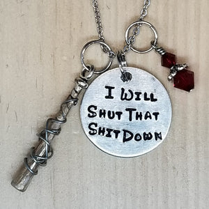 I Will Shut That Shit Down - Charm Necklace