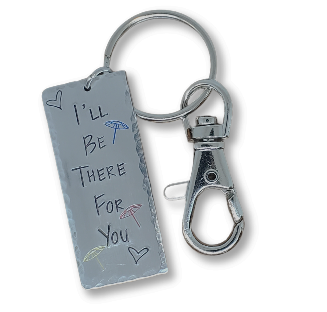 Hand stamped keychain - I'll be there for you