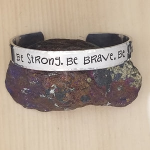 Be Strong. Be Brave. Be You. - Cuff Bracelet