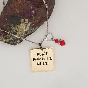 Don't Dream It. Be It. - Pendant Necklace