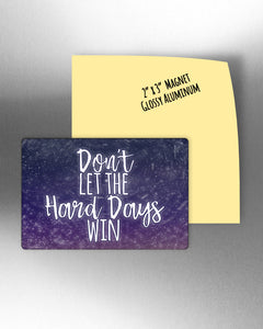 Don't let the hard days win   2" x 3" Aluminum Magnet