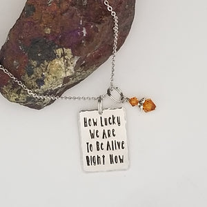 How Lucky We Are To Be Alive Right Now - Pendant Necklace