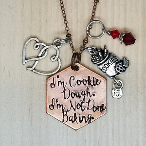 I'm Cookie Dough. I'm Not Done Baking - Charm Necklace