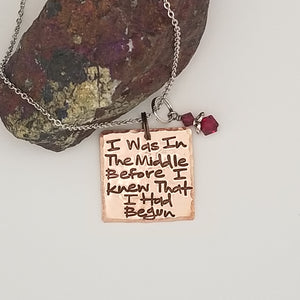 I was In The Middle Before I Knew That I Had Begun - Pendant Necklace
