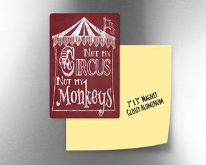 Not my circus, not my monkeys  -  2" x 3" Aluminum Magnet