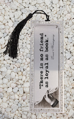 There is no friend as loyal as a book -  Metal Bookmark