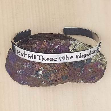 Not All Those Who Wander Are Lost - Cuff Bracelet