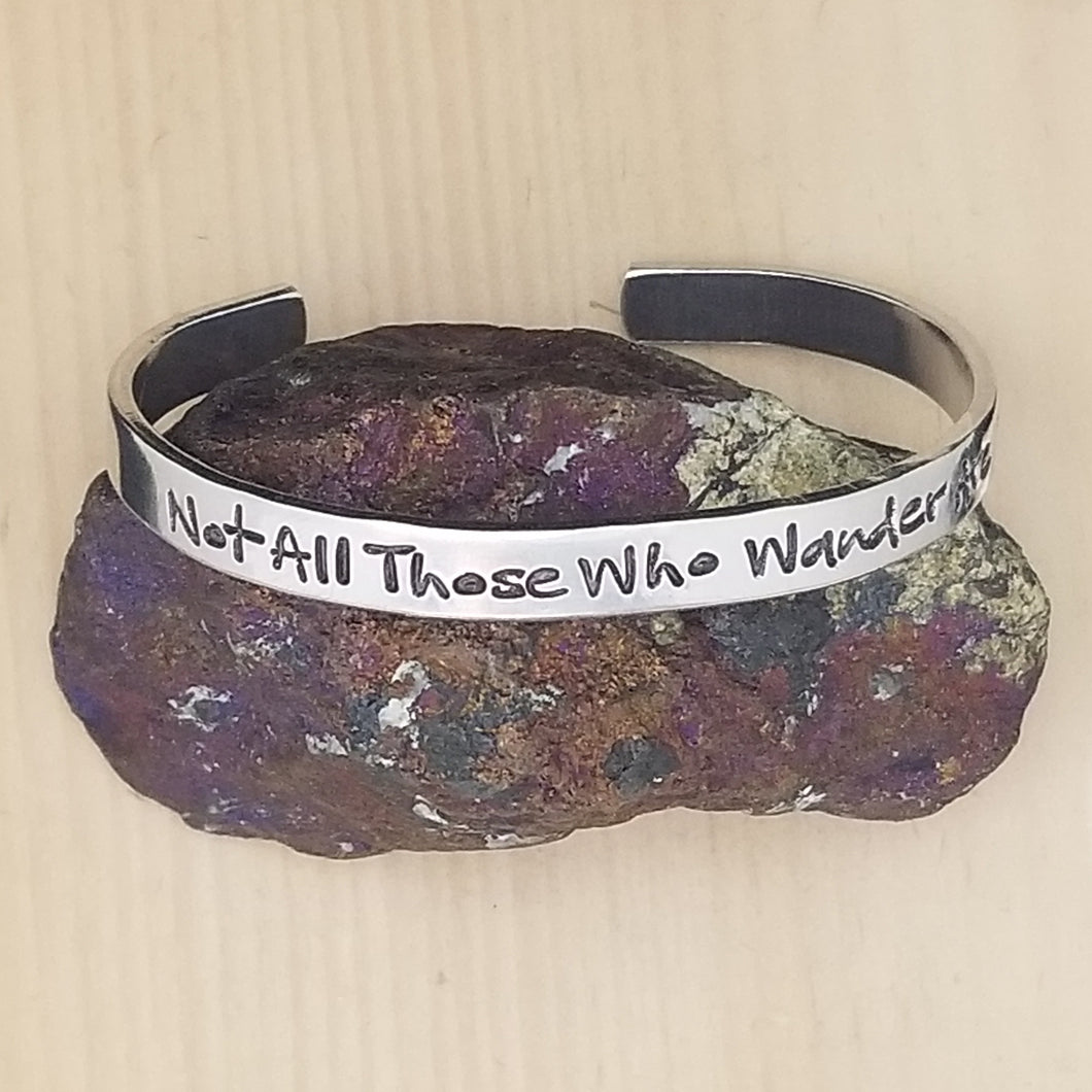 Not All Those Who Wander Are Lost - Cuff Bracelet