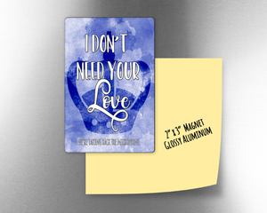 Six - I don't need your love -     2" x 3" Aluminum Magnet
