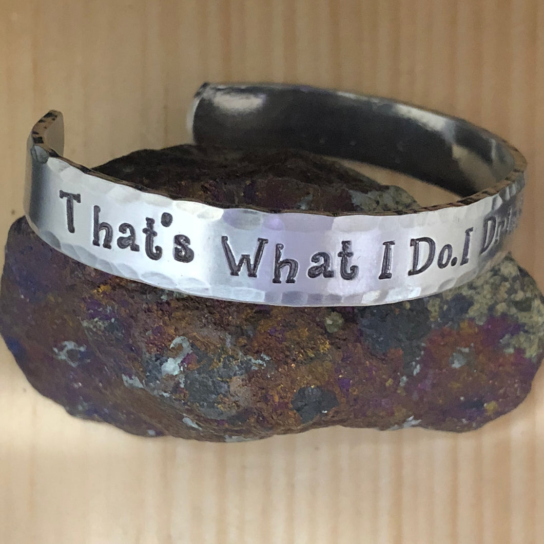 That's What I Do. I Drink And I Know Things. Cuff Bracelet