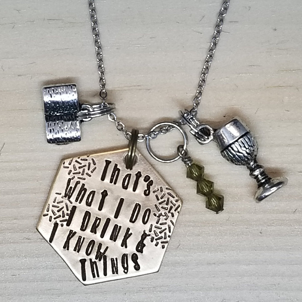 That's what I do I drink and I know things - Charm Necklace